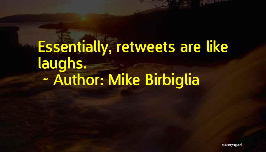 Mike Birbiglia Quotes: Essentially, Retweets Are Like Laughs.