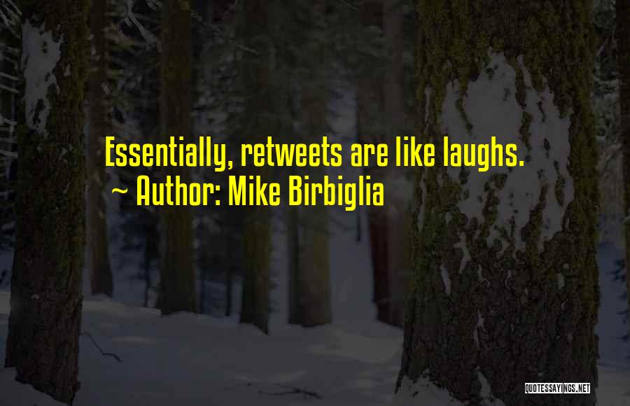Mike Birbiglia Quotes: Essentially, Retweets Are Like Laughs.