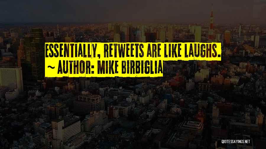 Mike Birbiglia Quotes: Essentially, Retweets Are Like Laughs.