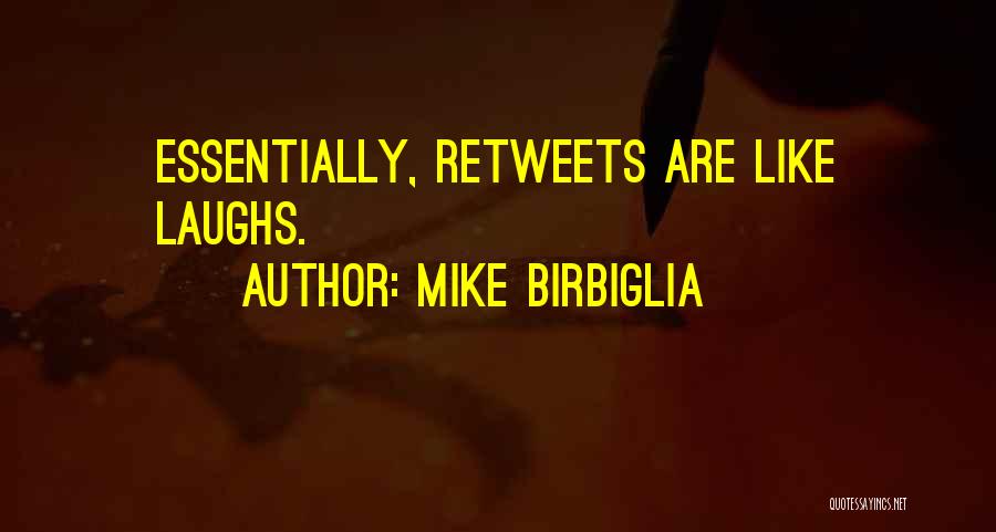 Mike Birbiglia Quotes: Essentially, Retweets Are Like Laughs.