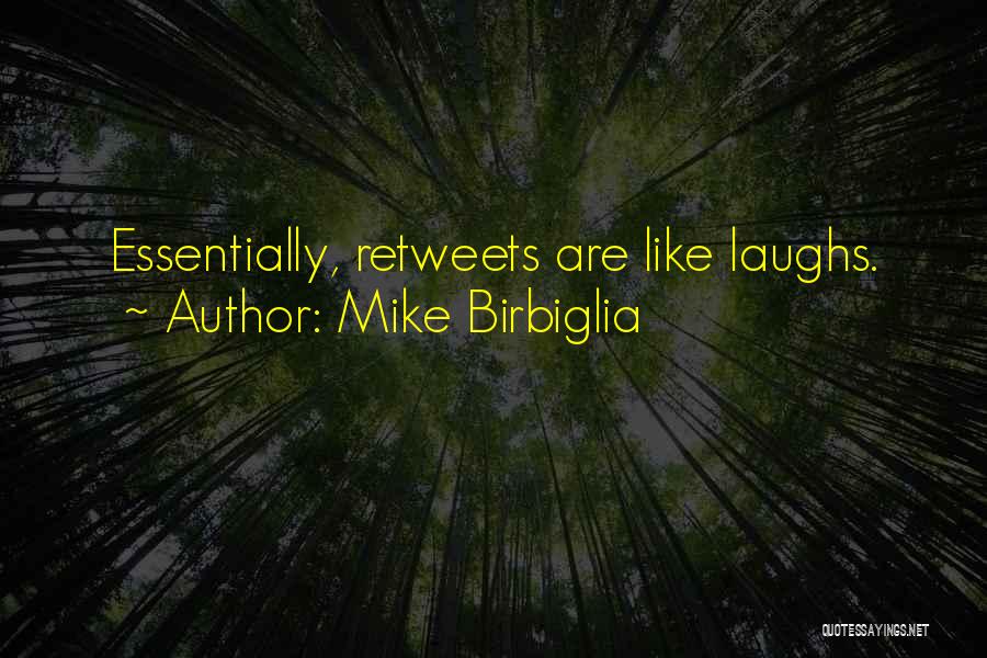 Mike Birbiglia Quotes: Essentially, Retweets Are Like Laughs.