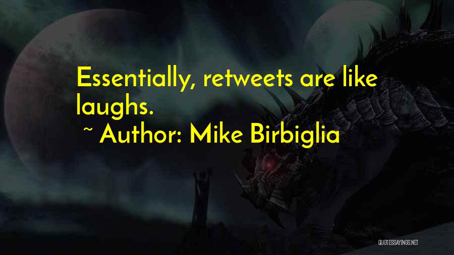 Mike Birbiglia Quotes: Essentially, Retweets Are Like Laughs.