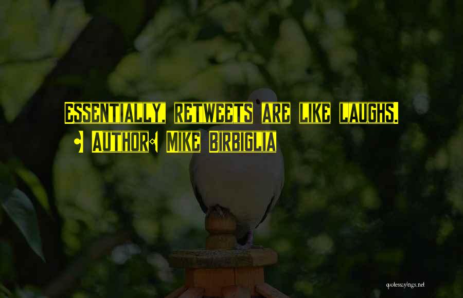 Mike Birbiglia Quotes: Essentially, Retweets Are Like Laughs.