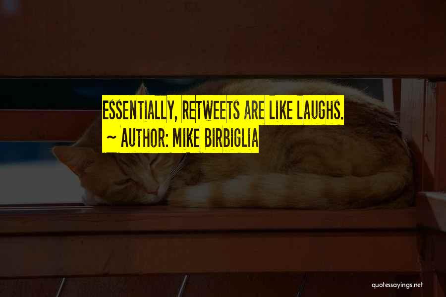Mike Birbiglia Quotes: Essentially, Retweets Are Like Laughs.