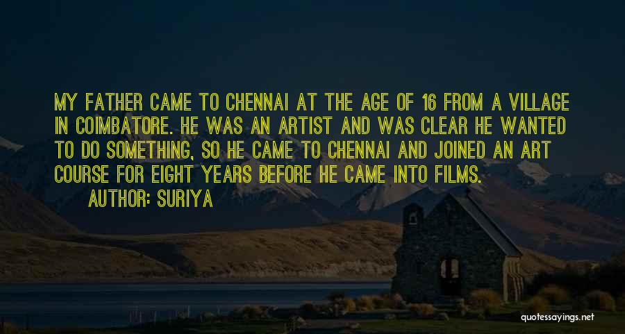Suriya Quotes: My Father Came To Chennai At The Age Of 16 From A Village In Coimbatore. He Was An Artist And