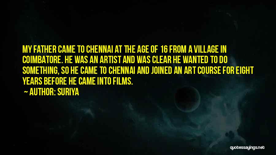 Suriya Quotes: My Father Came To Chennai At The Age Of 16 From A Village In Coimbatore. He Was An Artist And