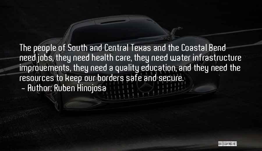 Ruben Hinojosa Quotes: The People Of South And Central Texas And The Coastal Bend Need Jobs, They Need Health Care, They Need Water