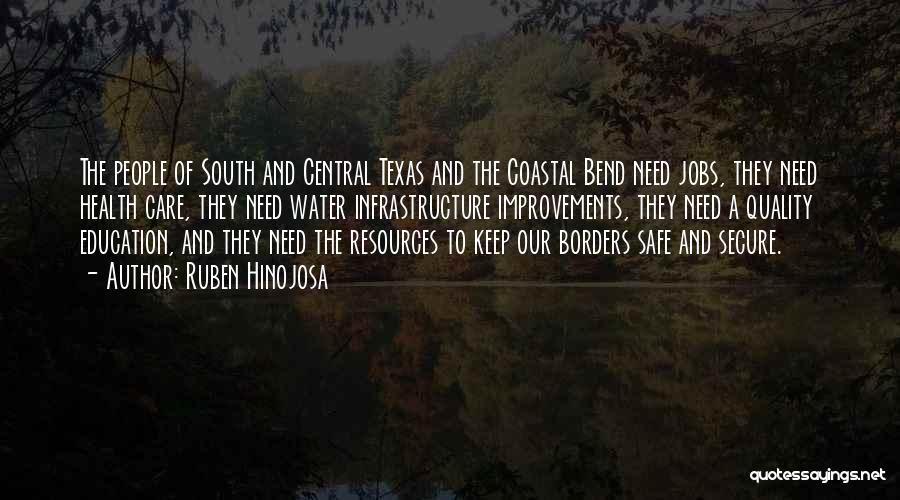 Ruben Hinojosa Quotes: The People Of South And Central Texas And The Coastal Bend Need Jobs, They Need Health Care, They Need Water