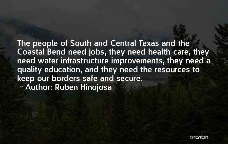 Ruben Hinojosa Quotes: The People Of South And Central Texas And The Coastal Bend Need Jobs, They Need Health Care, They Need Water
