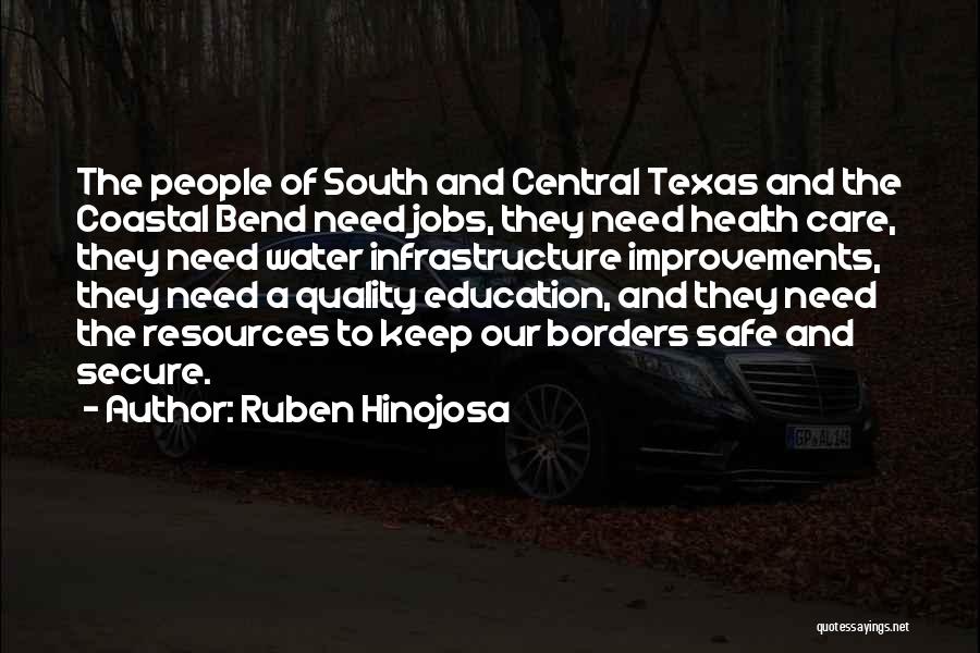 Ruben Hinojosa Quotes: The People Of South And Central Texas And The Coastal Bend Need Jobs, They Need Health Care, They Need Water