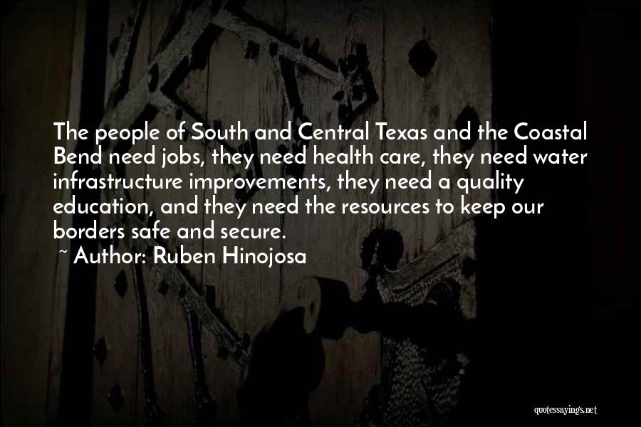 Ruben Hinojosa Quotes: The People Of South And Central Texas And The Coastal Bend Need Jobs, They Need Health Care, They Need Water