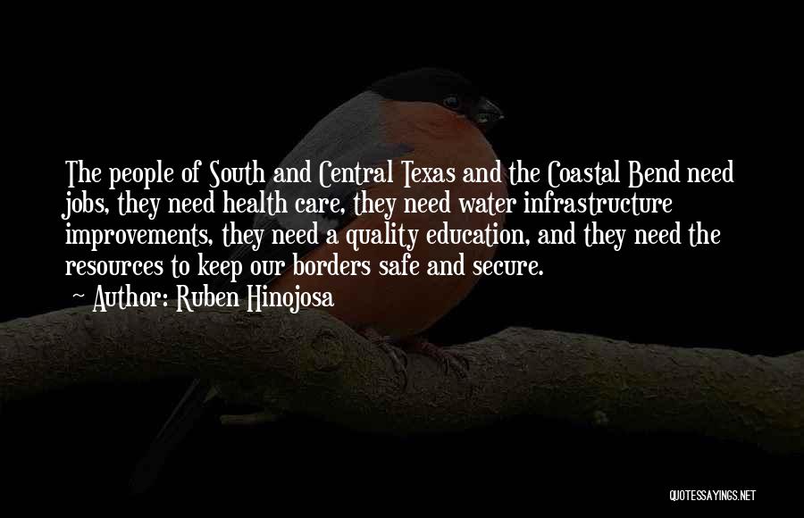 Ruben Hinojosa Quotes: The People Of South And Central Texas And The Coastal Bend Need Jobs, They Need Health Care, They Need Water