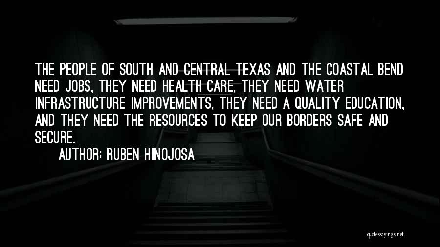 Ruben Hinojosa Quotes: The People Of South And Central Texas And The Coastal Bend Need Jobs, They Need Health Care, They Need Water