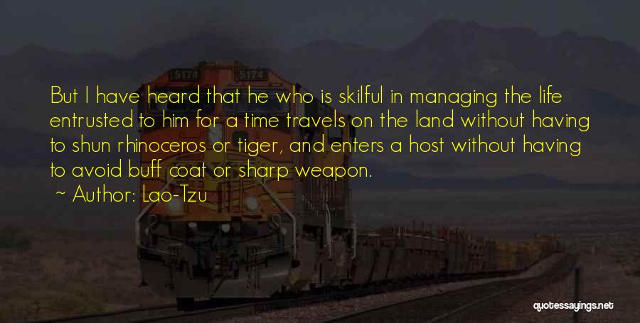 Lao-Tzu Quotes: But I Have Heard That He Who Is Skilful In Managing The Life Entrusted To Him For A Time Travels