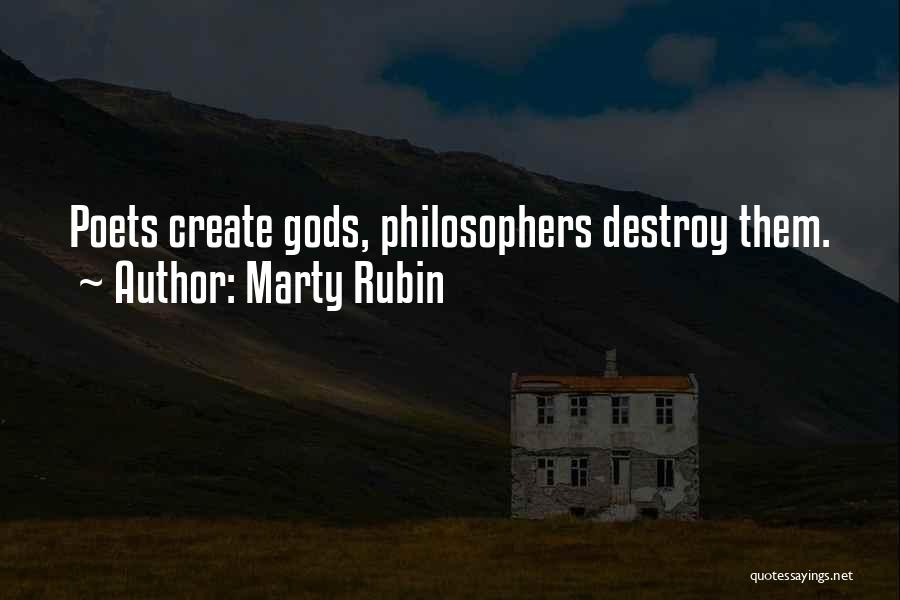Marty Rubin Quotes: Poets Create Gods, Philosophers Destroy Them.