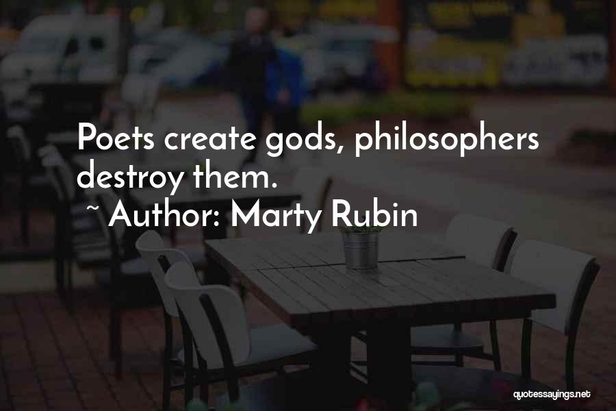 Marty Rubin Quotes: Poets Create Gods, Philosophers Destroy Them.
