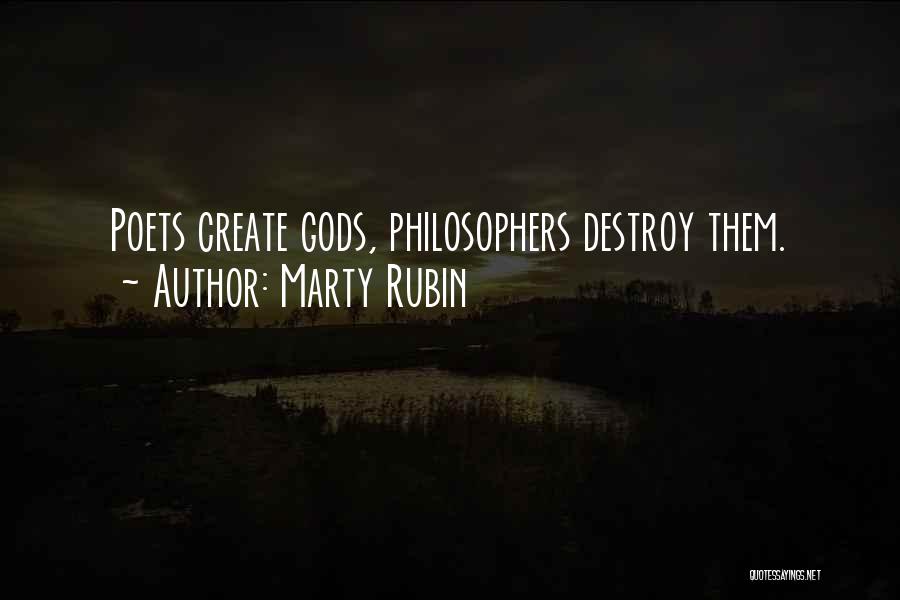 Marty Rubin Quotes: Poets Create Gods, Philosophers Destroy Them.