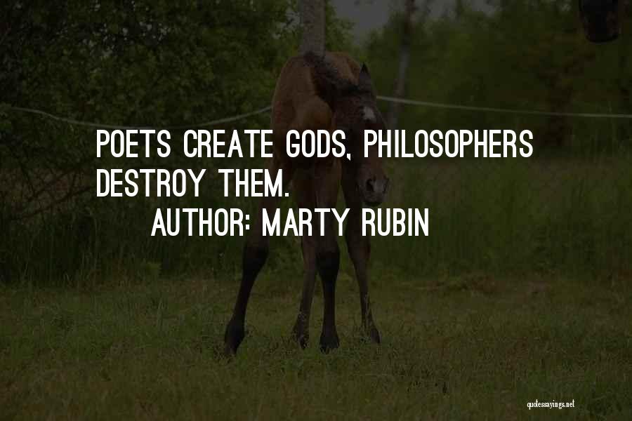 Marty Rubin Quotes: Poets Create Gods, Philosophers Destroy Them.
