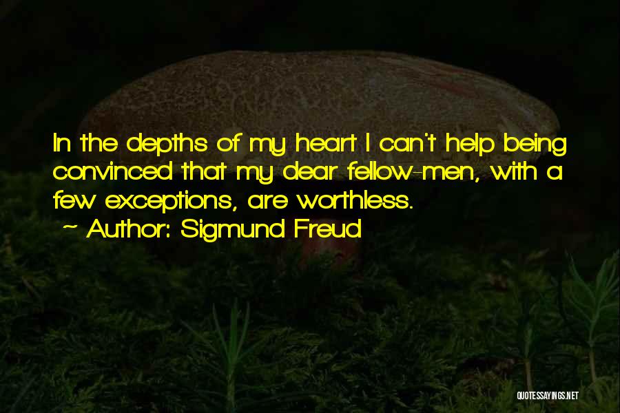 Sigmund Freud Quotes: In The Depths Of My Heart I Can't Help Being Convinced That My Dear Fellow-men, With A Few Exceptions, Are