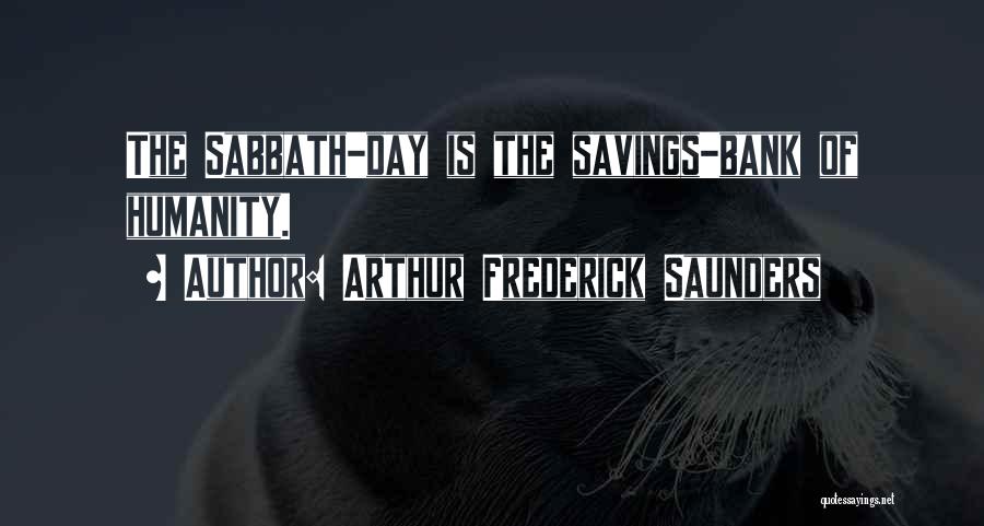 Arthur Frederick Saunders Quotes: The Sabbath-day Is The Savings-bank Of Humanity.