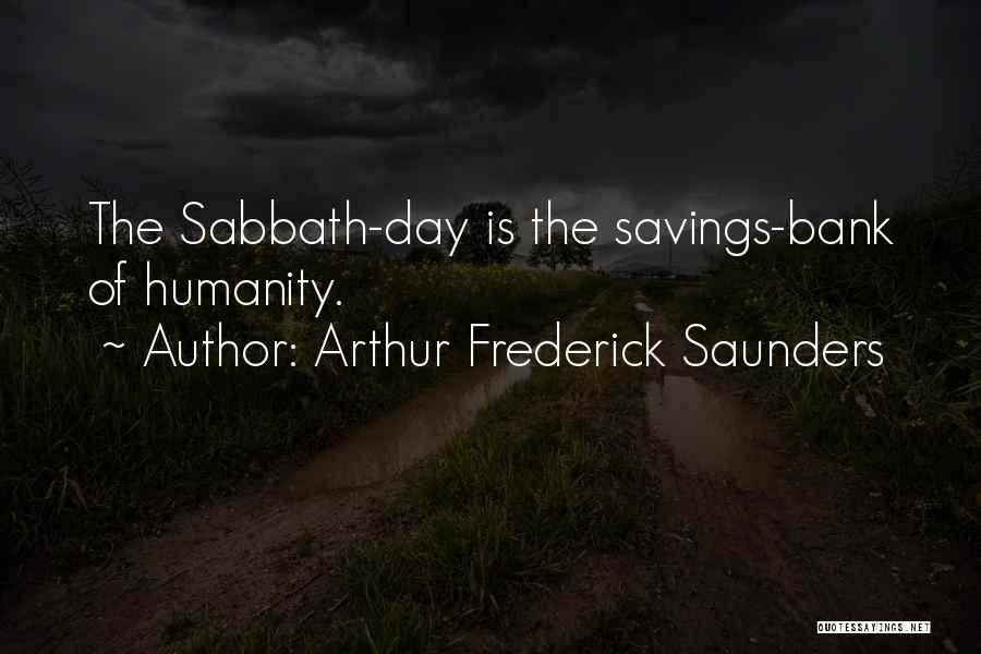 Arthur Frederick Saunders Quotes: The Sabbath-day Is The Savings-bank Of Humanity.