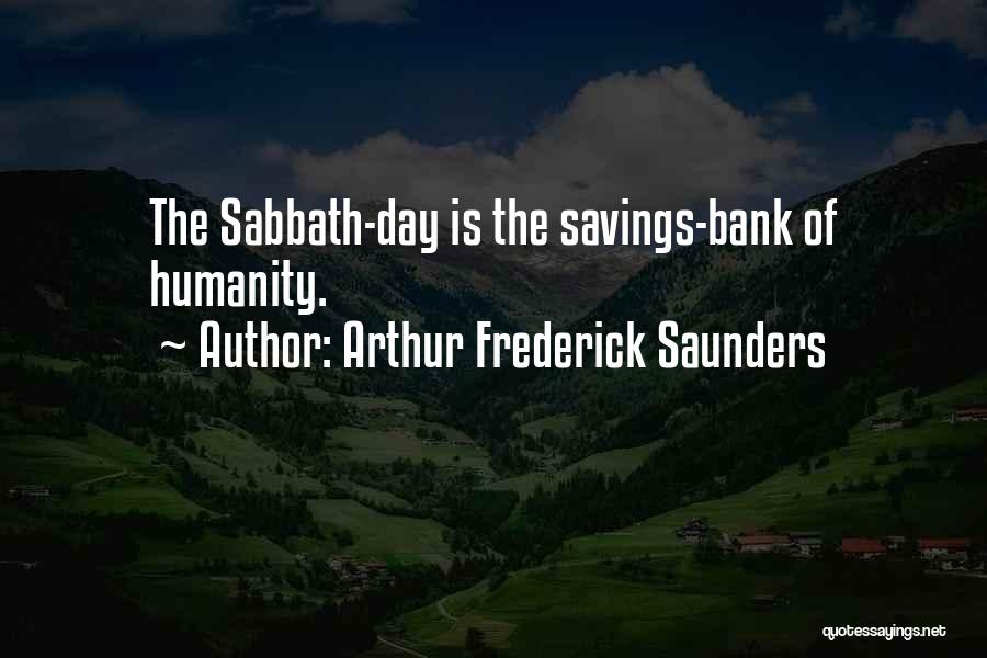 Arthur Frederick Saunders Quotes: The Sabbath-day Is The Savings-bank Of Humanity.