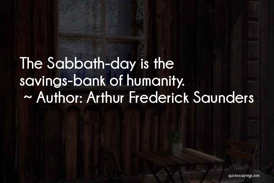 Arthur Frederick Saunders Quotes: The Sabbath-day Is The Savings-bank Of Humanity.