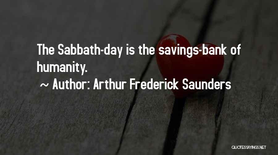 Arthur Frederick Saunders Quotes: The Sabbath-day Is The Savings-bank Of Humanity.