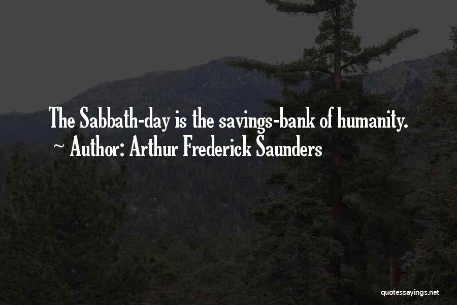 Arthur Frederick Saunders Quotes: The Sabbath-day Is The Savings-bank Of Humanity.