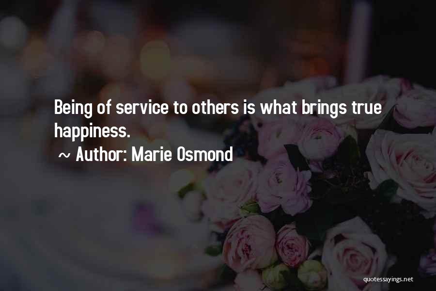 Marie Osmond Quotes: Being Of Service To Others Is What Brings True Happiness.