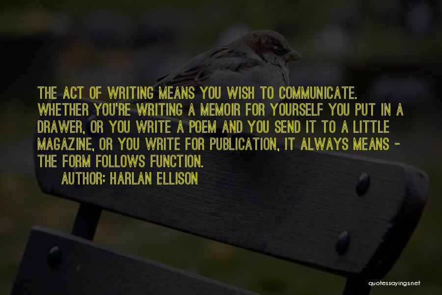 Harlan Ellison Quotes: The Act Of Writing Means You Wish To Communicate. Whether You're Writing A Memoir For Yourself You Put In A