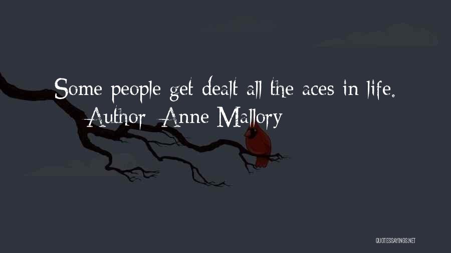 Anne Mallory Quotes: Some People Get Dealt All The Aces In Life.