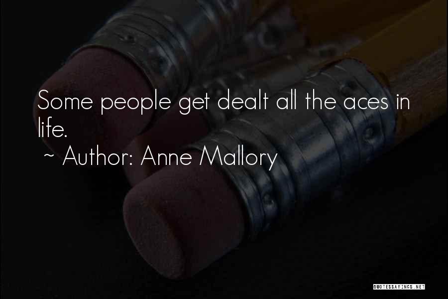 Anne Mallory Quotes: Some People Get Dealt All The Aces In Life.