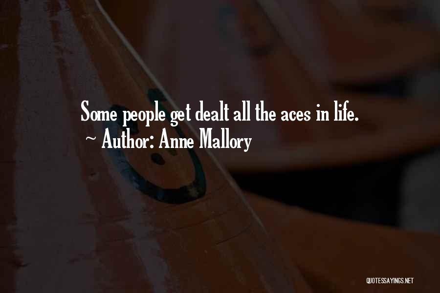 Anne Mallory Quotes: Some People Get Dealt All The Aces In Life.