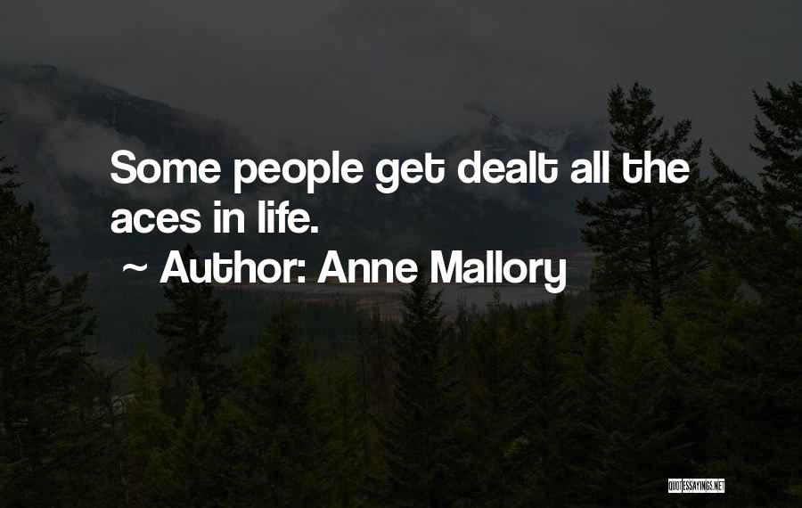 Anne Mallory Quotes: Some People Get Dealt All The Aces In Life.