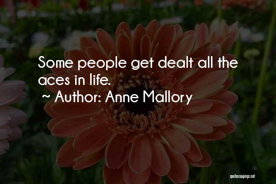 Anne Mallory Quotes: Some People Get Dealt All The Aces In Life.