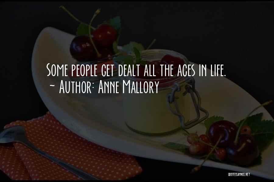 Anne Mallory Quotes: Some People Get Dealt All The Aces In Life.