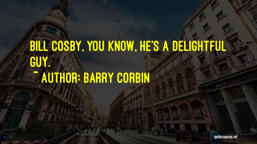 Barry Corbin Quotes: Bill Cosby, You Know, He's A Delightful Guy.