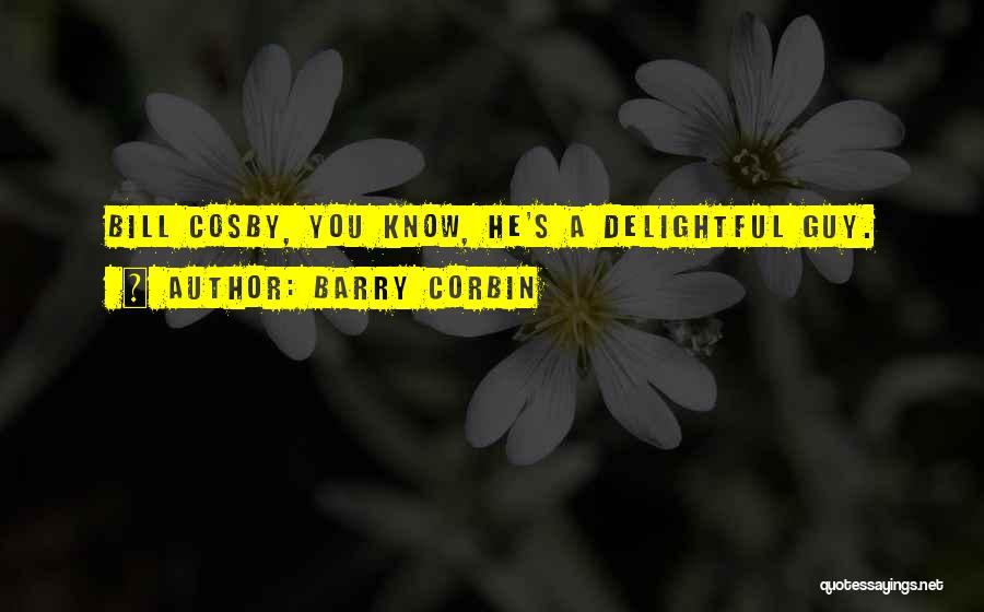 Barry Corbin Quotes: Bill Cosby, You Know, He's A Delightful Guy.