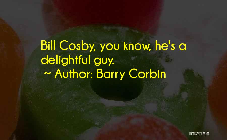 Barry Corbin Quotes: Bill Cosby, You Know, He's A Delightful Guy.