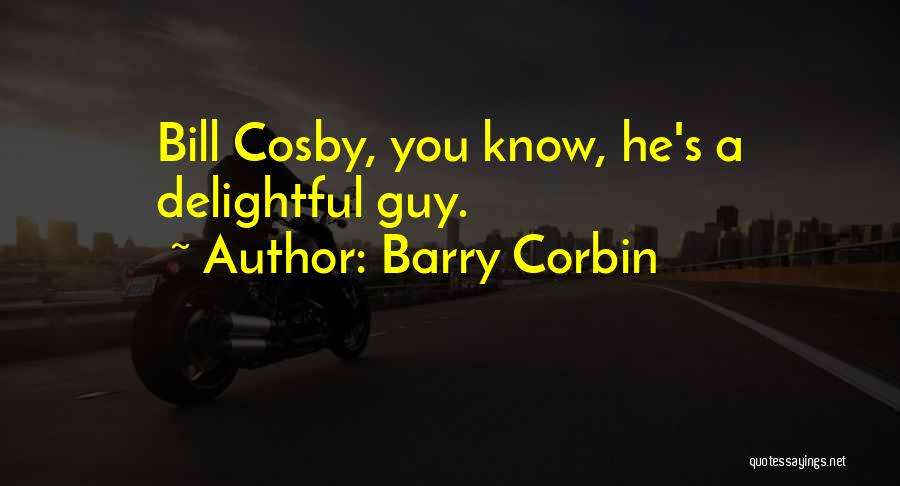Barry Corbin Quotes: Bill Cosby, You Know, He's A Delightful Guy.