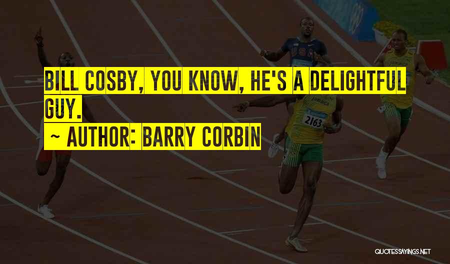 Barry Corbin Quotes: Bill Cosby, You Know, He's A Delightful Guy.