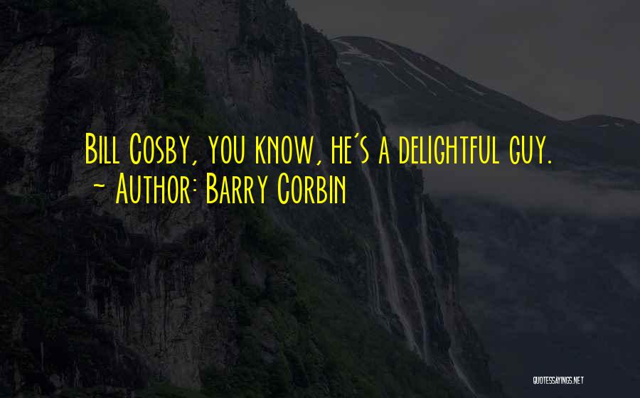 Barry Corbin Quotes: Bill Cosby, You Know, He's A Delightful Guy.
