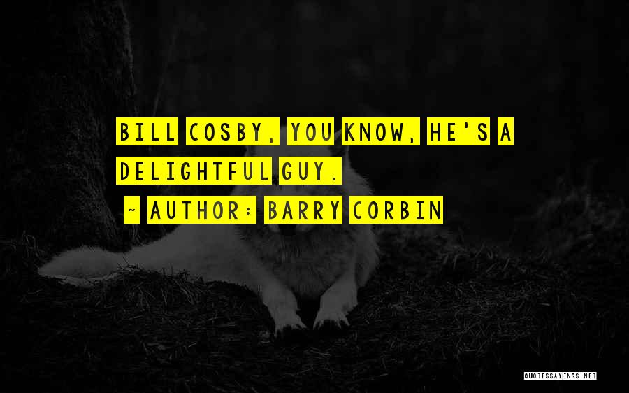 Barry Corbin Quotes: Bill Cosby, You Know, He's A Delightful Guy.