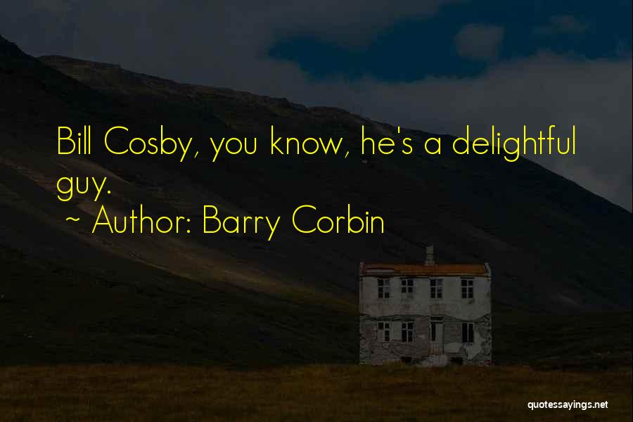 Barry Corbin Quotes: Bill Cosby, You Know, He's A Delightful Guy.