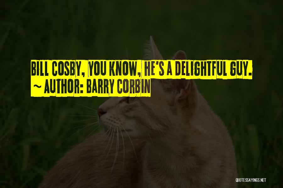 Barry Corbin Quotes: Bill Cosby, You Know, He's A Delightful Guy.