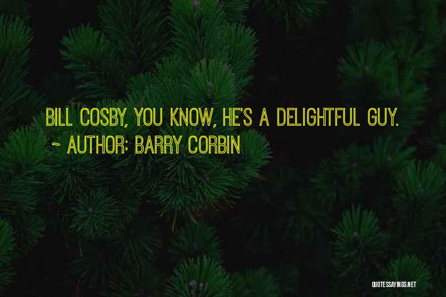 Barry Corbin Quotes: Bill Cosby, You Know, He's A Delightful Guy.