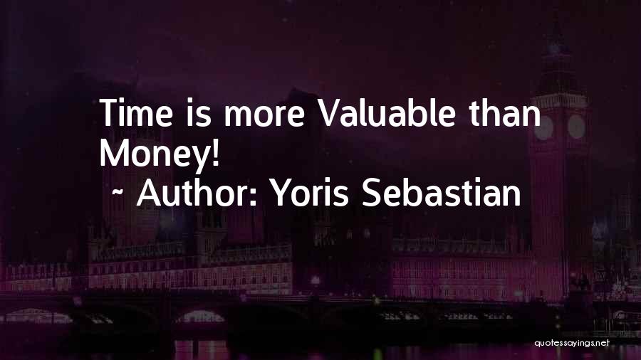 Yoris Sebastian Quotes: Time Is More Valuable Than Money!