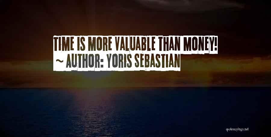 Yoris Sebastian Quotes: Time Is More Valuable Than Money!