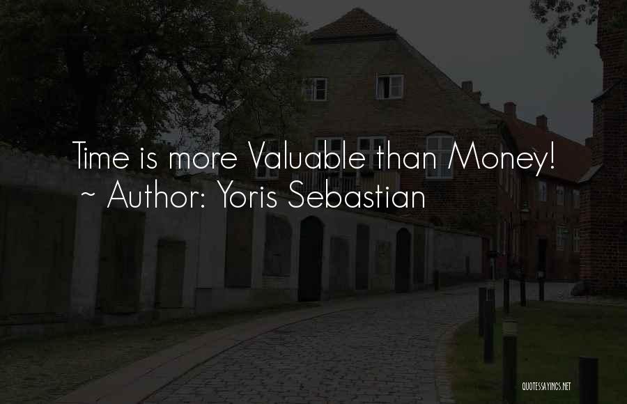 Yoris Sebastian Quotes: Time Is More Valuable Than Money!